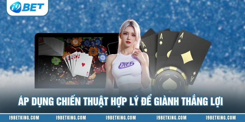 Áp dụng chiến thuật hợp lý để giành thắng lợi