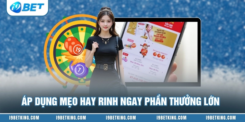 Áp dụng mẹo hay rinh ngay phần thưởng lớn