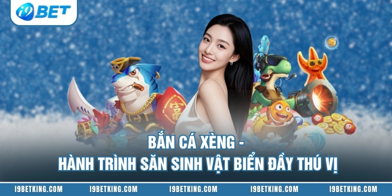 Bắn Cá Xèng - Hành Trình Săn Sinh Vật Biển Đầy Thú Vị