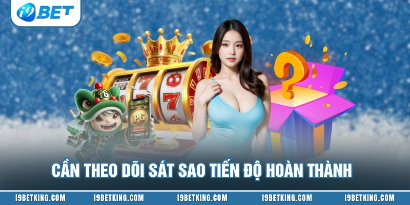 Cần theo dõi sát sao tiến độ hoàn thành