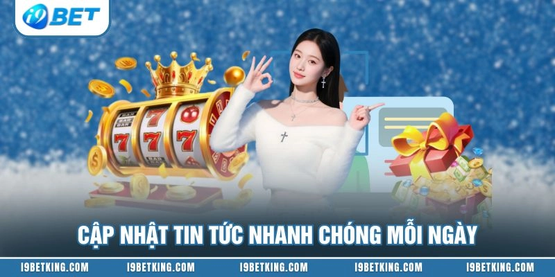 Cập nhật tin tức nhanh chóng mỗi ngày
