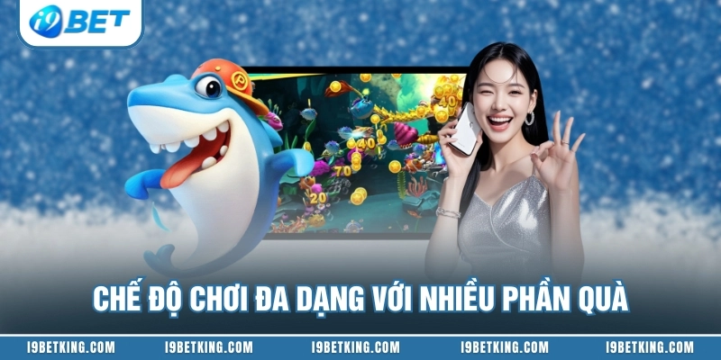 Chế độ chơi đa dạng với nhiều phần quà