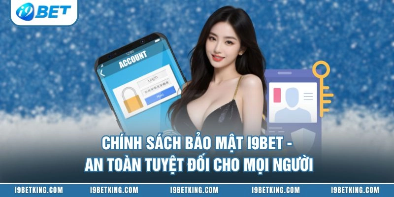 Chính Sách Bảo Mật I9BET - An Toàn Tuyệt Đối Cho Mọi Người