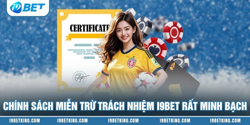 Chính sách miễn trừ trách nhiệm I9BET rất minh bạch