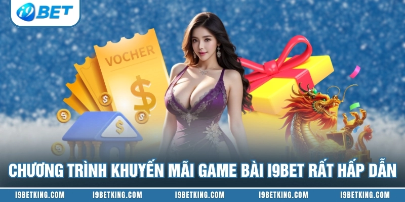 Chương trình khuyến mãi game bài I9BET rất hấp dẫn