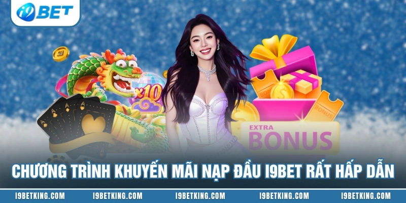 Chương trình khuyến mãi nạp đầu I9BET rất hấp dẫn