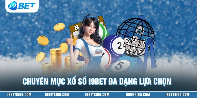 Chuyên mục xổ số I9BET đa dạng lựa chọn
