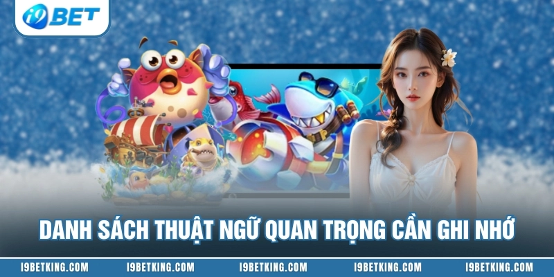 Danh sách thuật ngữ quan trọng cần ghi nhớ