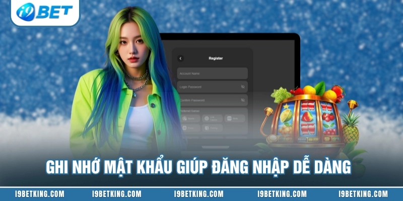 Ghi nhớ mật khẩu giúp đăng nhập dễ dàng