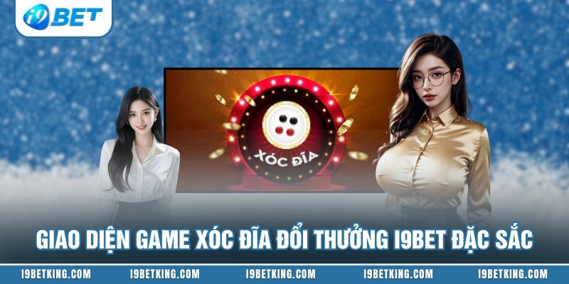 Giao diện game xóc đĩa đổi thưởng I9BET đặc sắc