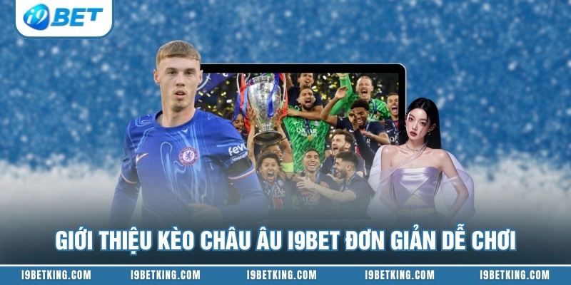 Giới thiệu kèo châu Âu I9BET đơn giản dễ chơi
