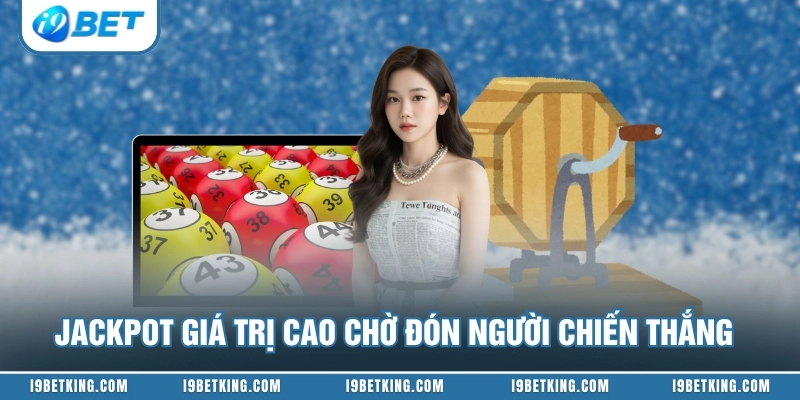 Jackpot giá trị cao chờ đón người chiến thắng