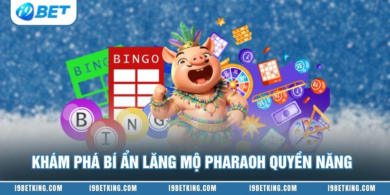 Khám phá bí ẩn lăng mộ Pharaoh quyền năng