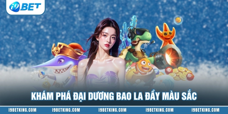 Khám phá đại dương bao la đầy màu sắc