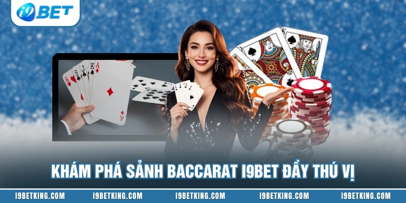 Khám phá sảnh Baccarat I9BET đầy thú vị