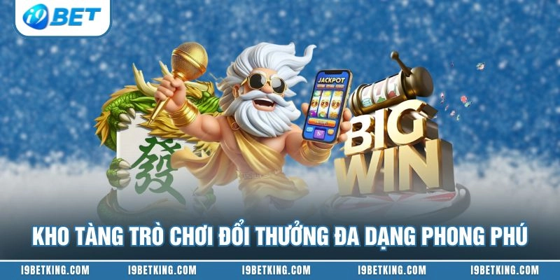 Kho tàng trò chơi đổi thưởng đa dạng phong phú