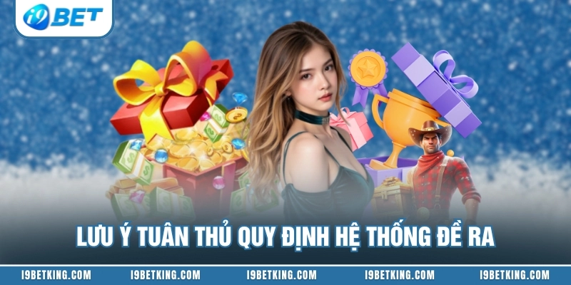 Lưu ý tuân thủ quy định hệ thống đề ra