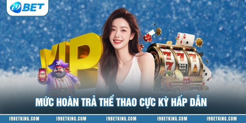 Mức hoàn trả thể thao cực kỳ hấp dẫn