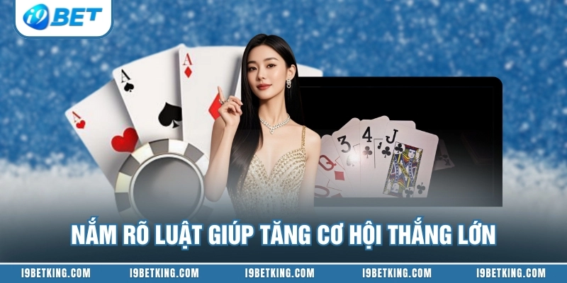 Nắm rõ luật giúp tăng cơ hội thắng lớn