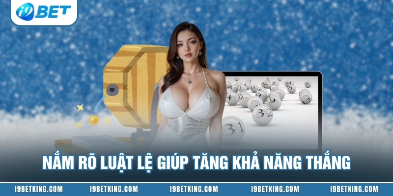 Nắm rõ luật lệ giúp tăng khả năng thắng