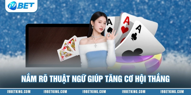 Nắm rõ thuật ngữ giúp tăng cơ hội thắng