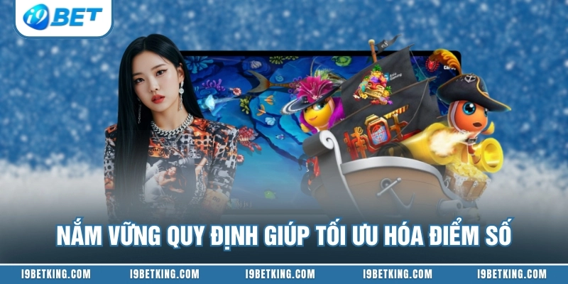 Nắm vững quy định giúp tối ưu hóa điểm số