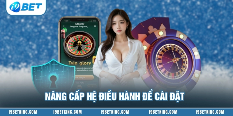Nâng cấp hệ điều hành để cài đặt