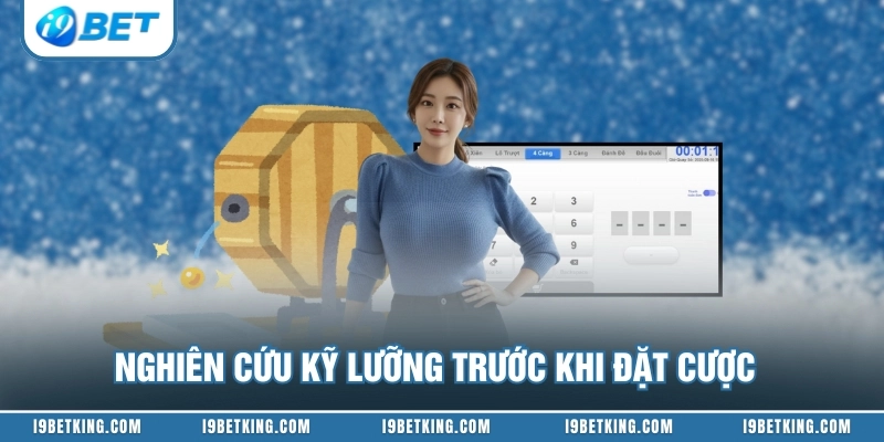 Nghiên cứu kỹ lưỡng trước khi đặt cược
