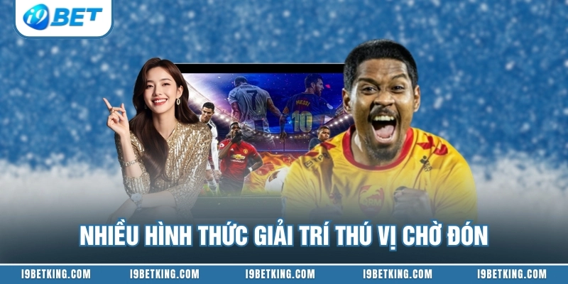 Nhiều hình thức giải trí thú vị chờ đón