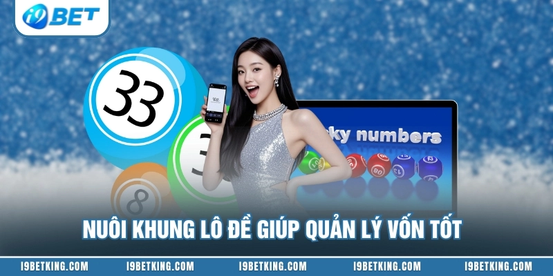Nuôi khung lô đề giúp quản lý vốn tốt