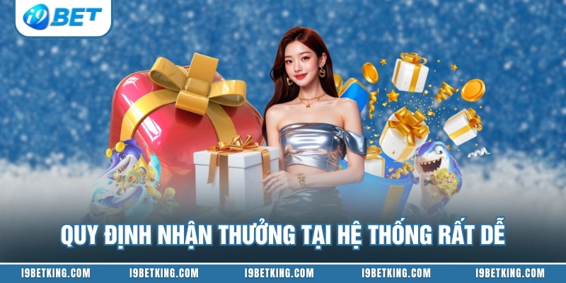 Quy định nhận thưởng tại hệ thống rất dễ