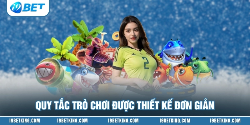 Quy tắc trò chơi được thiết kế đơn giản