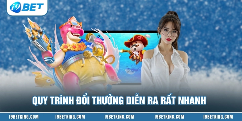 Quy trình đổi thưởng diễn ra rất nhanh