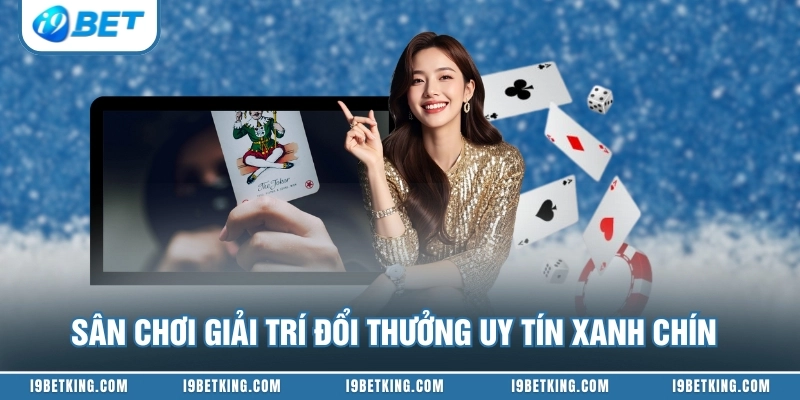 Sân chơi giải trí đổi thưởng uy tín xanh chín