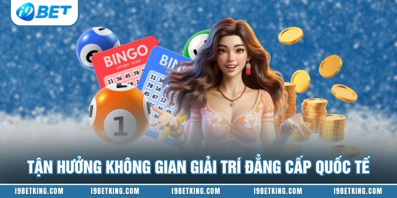 Tận hưởng không gian giải trí đẳng cấp quốc tế