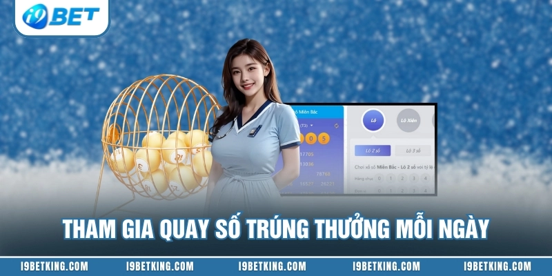Tham gia quay số trúng thưởng mỗi ngày