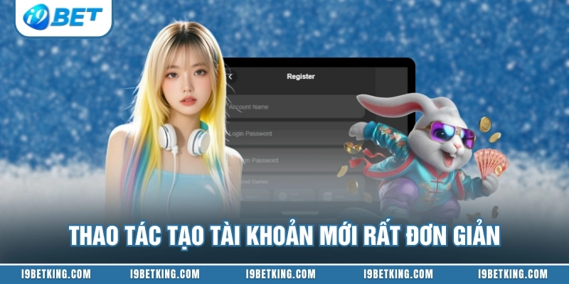 Thao tác tạo tài khoản mới rất đơn giản