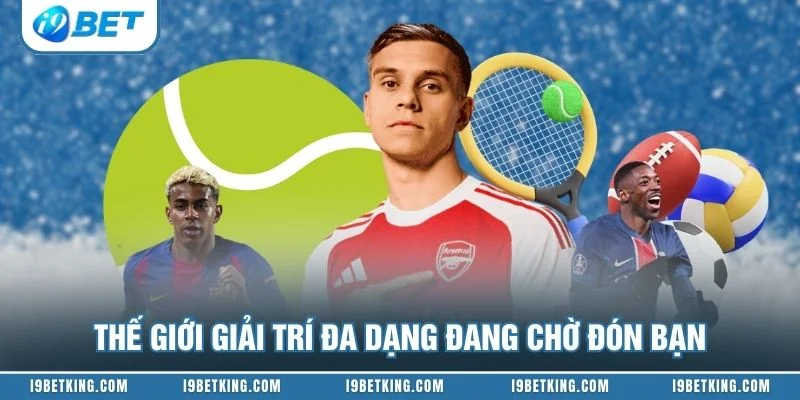 Thế giới giải trí đa dạng đang chờ đón bạn