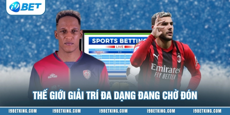 Thế giới giải trí đa dạng đang chờ đón