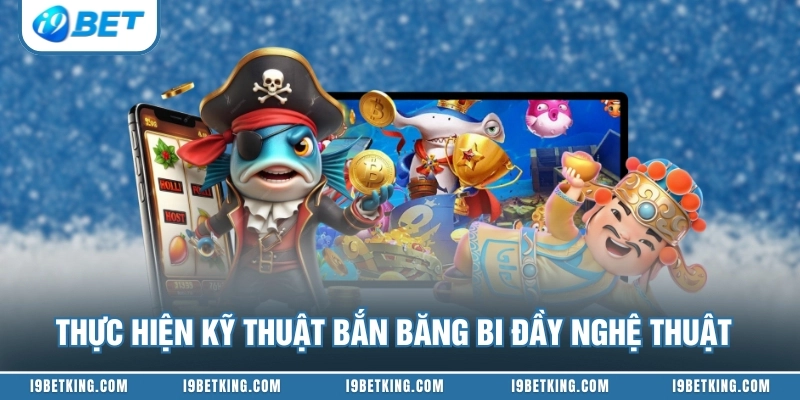 Thực hiện kỹ thuật bắn băng bi đầy nghệ thuật