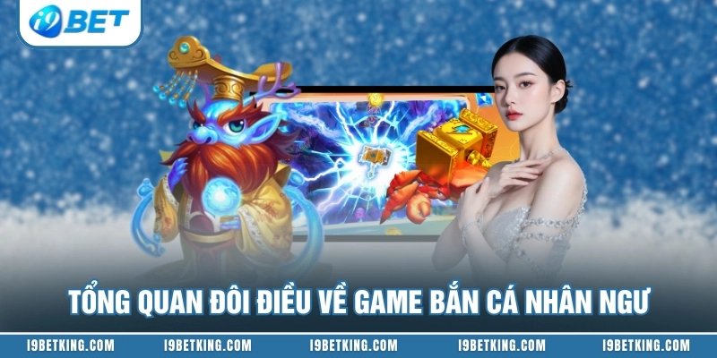 Tổng quan đôi điều về game bắn cá nhân ngư