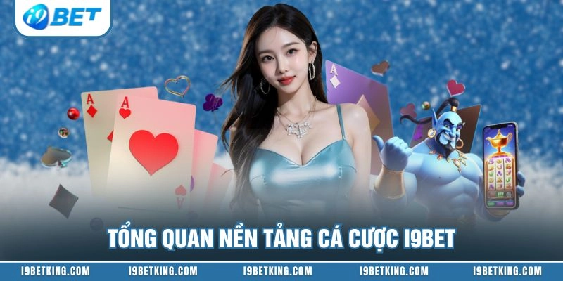 Tổng quan nền tảng cá cược I9BET