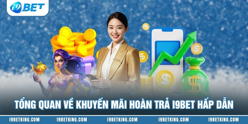Tổng quan về khuyến mãi hoàn trả I9BET hấp dẫn