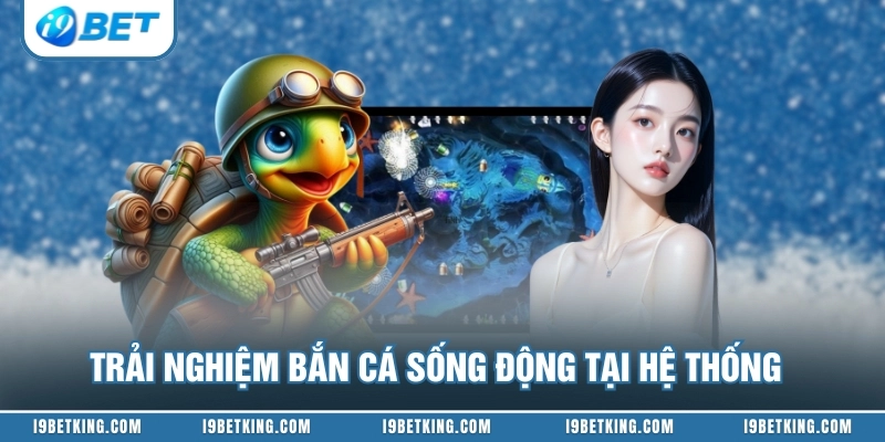 Trải nghiệm bắn cá sống động tại hệ thống