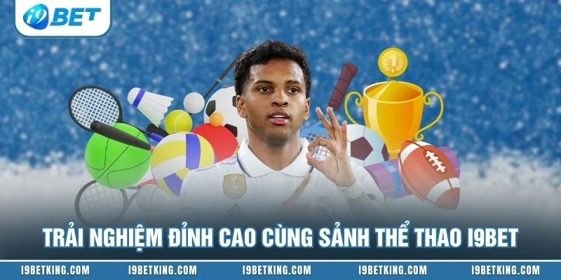 Trải nghiệm đỉnh cao cùng sảnh thể thao I9BET