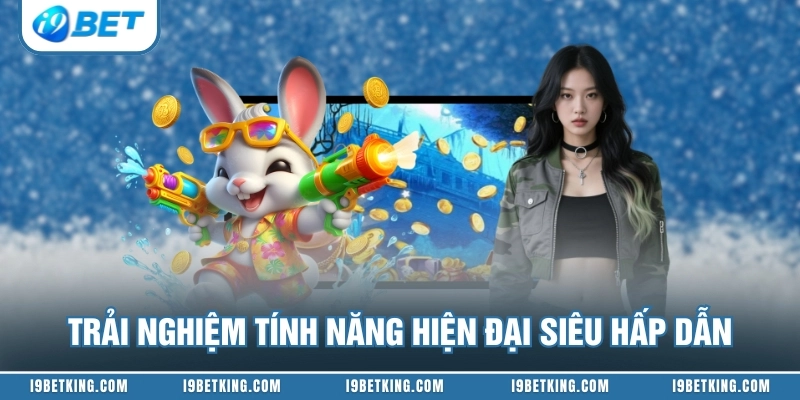 Trải nghiệm tính năng hiện đại siêu hấp dẫn