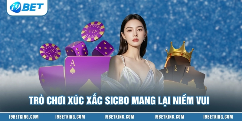 Trò chơi xúc xắc Sicbo mang lại niềm vui