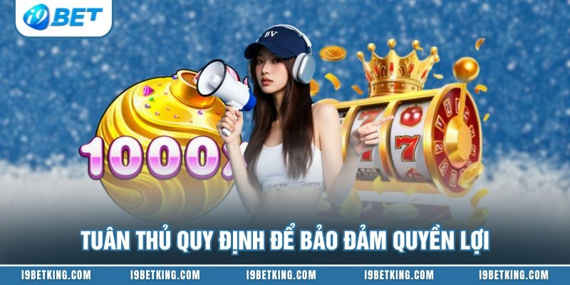Tuân thủ quy định để bảo đảm quyền lợi