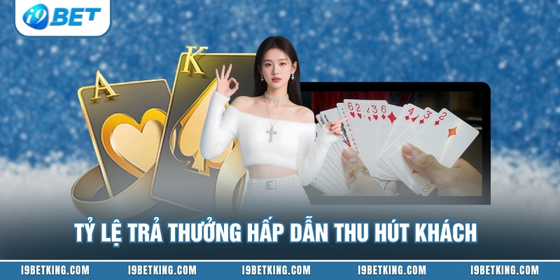 Tỷ lệ trả thưởng hấp dẫn thu hút khách