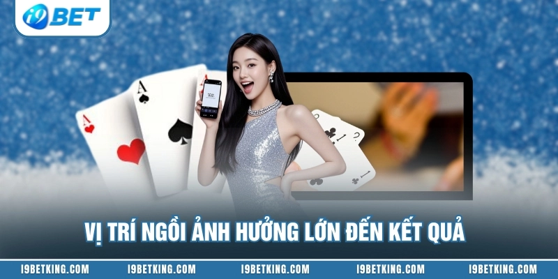 Vị trí ngồi ảnh hưởng lớn đến kết quả